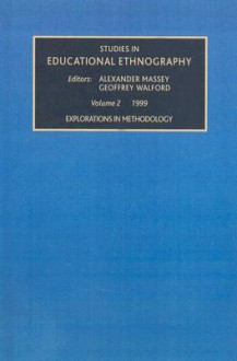 Explorations in Methodology (Studies in Educational Ethnography , Vol 2) - Alexander Massey, Geoffrey Walford