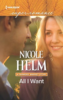 All I Want (A Farmers' Market Story) - Nicole Helm