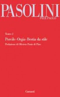 Porcile ~ Orgia ~ Bestia da Stile (Teatro, #2) - Pier Paolo Pasolini