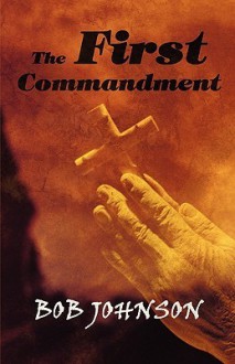 The First Commandment - Bob Johnson