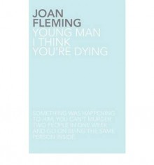 [ Young Man, I Think You're Dying [ YOUNG MAN, I THINK YOU'RE DYING ] By Fleming, Joan ( Author )Nov-25-2010 Paperback - Joan Fleming