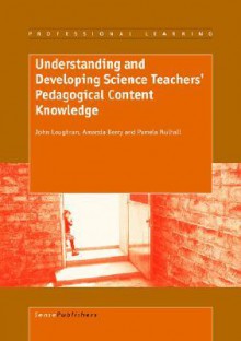 Understanding and Developing Science Teachers' Pedagogical Content Knowledge - John Loughran