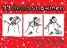 99 Dead Snowmen. by Tony de Saulles - Tony De Saulles