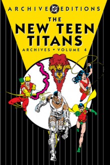 The New Teen Titans Archives, Vol. 4 - Marv Wolfman, George Pérez, Romeo Tanghal