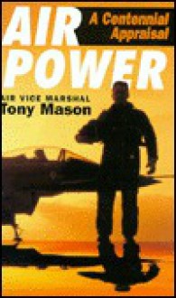 Airpower: A Centennial Appraisal - Tony Mason