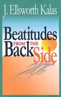 Beatitudes from the Back Side - J. Ellsworth Kalas