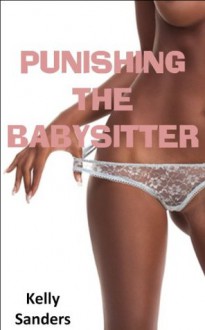 Punishing The Babysitter - Kelly Sanders