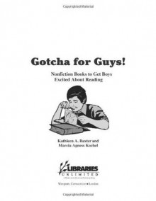 Gotcha for Guys!: Nonfiction Books to Get Boys Excited About Reading - Kathleen A. Baxter, Marcia Agness Kochel