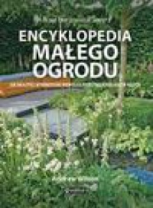 Encyklopedia małego ogrodu - Andrew Wilson