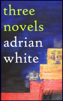 Three Novels - Adrian White