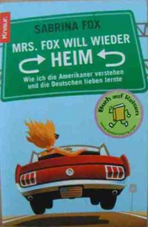 Mrs. Fox will wieder heim. Wie ich die Amerikaner verstehen und die Deutschen lieben lernte - Sabrina Fox, Ralf Lay