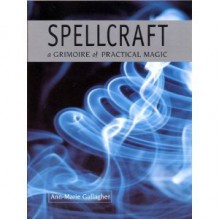 SPELLCRAFT a Grimoire of Practical Magic - Ann-Marie Gallagher