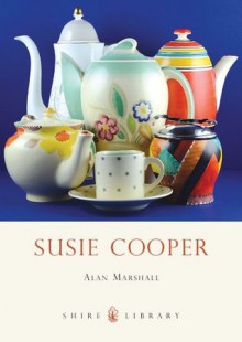 Susie Cooper (Shire Library 719) - Alan Marshall