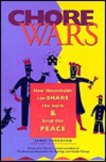 Chore Wars: How Households Can Share the Work and Keep the Peace - Jim Thornton