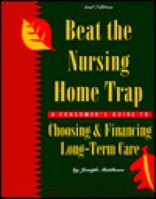 Beat the Nursing Home Trap: A Consumers Guide to Choosing & Financing Long-Term Care - Joseph Matthews