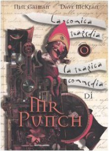 La comica tragedia o la tragica commedia di Mr Punch - Dave McKean, Giorgia Grilli, Eleonora Bassi, Neil Gaiman