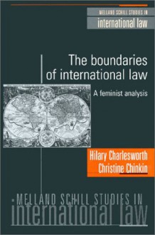 The Boundaries of International Law: A Feminist Analysis - Hilary Charlesworth, Christine Chinkin