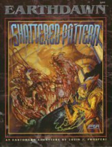 Shattered Pattern: An Earthdawn Adventure - Louis J. Prosperi