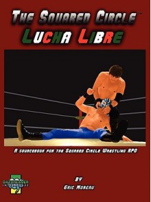 The Squared Circle: Lucha Libre - Eric Moreau