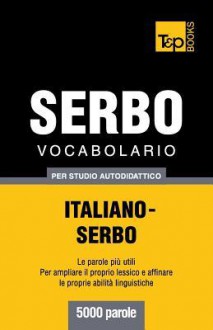 Vocabolario Italiano-Serbo Per Studio Autodidattico - 5000 Parole - Andrey Taranov