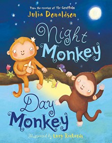 Night Monkey, Day Monkey - Julia Donaldson, Lucy Richards