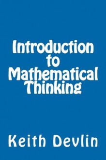 Introduction to Mathematical Thinking - Keith J. Devlin