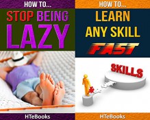 2in1 HTeBooks: How To Stop Being Lazy and How To Learn Any Skill Fast - HTeBooks