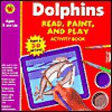 Read, Paint, and Play Dolphins [With 3-D Canvas, 5 Practice Sheets and 3 Paint Brushes and 6 Non Toxic Paint Colors] - Vincent Douglas, School Specialty Publishing