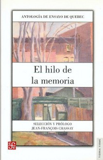 El Hilo de La Memoria: Antologia de Ensayo de Quebec - Fondo de Cultura Economica