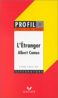 L'Etranger Camus: Analyse Critique (Profil D'Une Oeuvre) - Pierre-Louis Rey