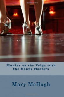 Murder on the Volga with the Happy Hoofers - Mary McHugh