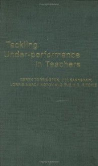 Tackling Under-Performance in Teachers - Jill Earnshaw, Lorrie Marchington, Eve Ritchie, Derek Torrington