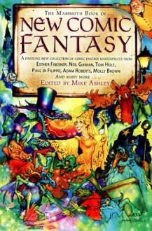 The Mammoth Book of New Comic Fantasy: A Dazzling New Collection of Comic Fantasy Masterpieces from Esther Friesner, Neil Gaiman, Tom Holt, Paul di F - Mike Ashley