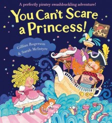 You Can't Scare a Princess! by Rogerson, Gillian (2011) Paperback - Gillian Rogerson