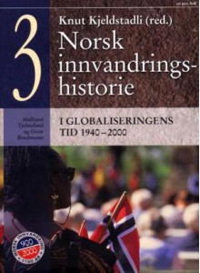 Norsk innvandringshistorie. Bd. 3: i globaliseringens tid 1940-2000 - Knut Kjelstadli, Hallvard Tjelmeland, Grete Brochmann