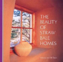 The Beauty of Straw Bale Homes - Athena Swentzell Steen, Bill Steen