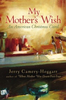 My Mother's Wish: An American Christmas Carol - Jerry Camery-Hoggatt