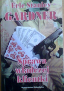 Sprawa władczej klientki - Erle Stanley Gardner