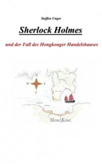 Sherlock Holmes und der Fall des Hongkonger Handelshauses (German Edition) - Steffen Unger