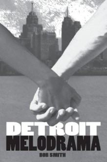 Detroit Melodrama - Bob Smith