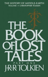 The Book of Lost Tales: Part One - J.R.R. Tolkien, J.R.R. Tolkien