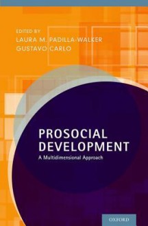 Prosocial Development: A Multidimensional Approach - Laura M. Padilla-Walker, Gustavo Carlo