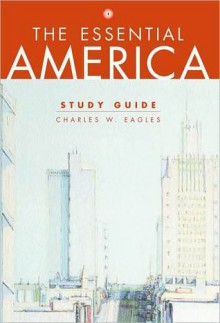 Study Guide: For the Essential America - Charles W. Eagles, David Shi