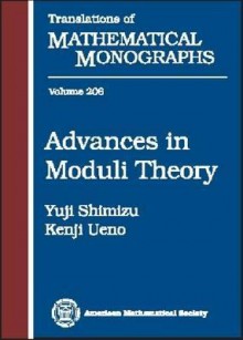 Advances in Moduli Theory - Kenji Ueno, Yoshinori Shimizu