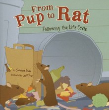 From Pup to Rat: Following the Life Cycle - Suzanne Slade, Jeff Yesh