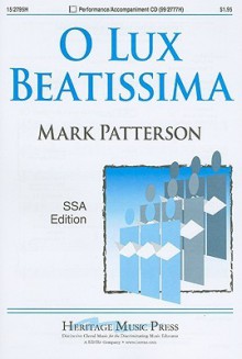 O Lux Beatissima: SSA Edition - Mark Patterson