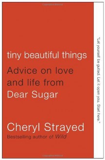 By Cheryl Strayed Tiny Beautiful Things: Advice on Love and Life from Dear Sugar (Original) [Paperback] - Cheryl Strayed