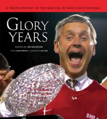 Glory Years: A Photo History of the New Era in Ohio State Football - Jim Davidson, Jim Davidson, Jack Park