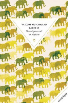 Grand-père avait un éléphant (LITTERATURE) (French Edition) - Vaikom Muhammad Basheer, Dominique Vitalyos