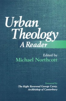 Urban Theology: A Reader - Michael S. Northcott, Archbishop Of Canterburys Urban Theology